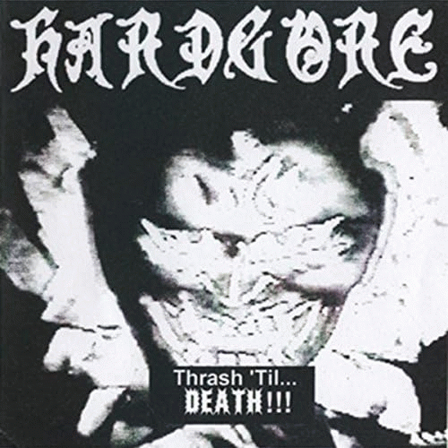 Hardgore (USA) : Thrash 'Til Death !!!